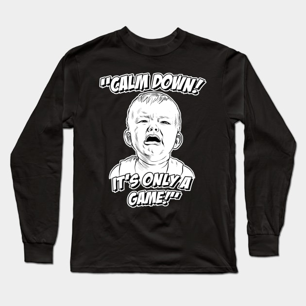 Calm Down! It's Only a Game! Long Sleeve T-Shirt by GDanArtist